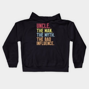 uncle The man The Myth The Bad Influence Kids Hoodie